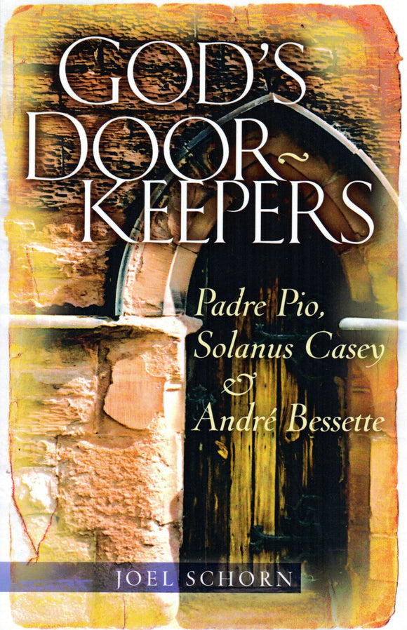 God's Doorkeepers: Padre Pio, Solanus Casey and Andre Bessette