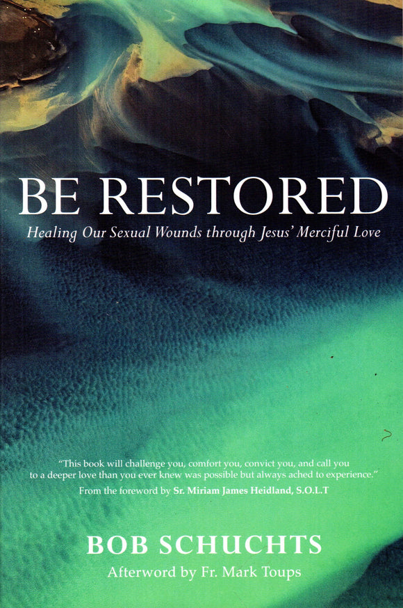 Be Restored: Healing Our Sexual Wounds through Jesus' Merciful Love