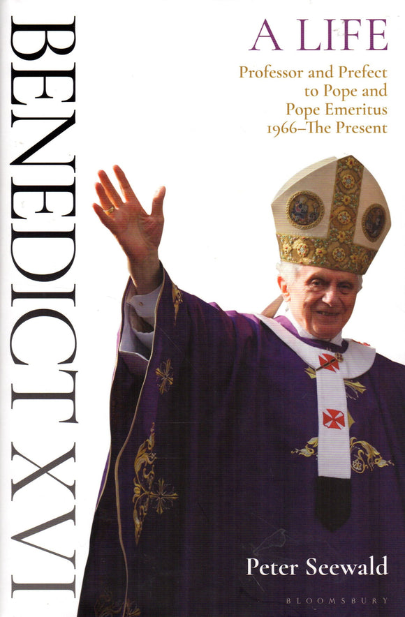 Benedict XVI: A Life - Professor and Prefect to Pope and Pope Emeritus 1966-The Present Volume II