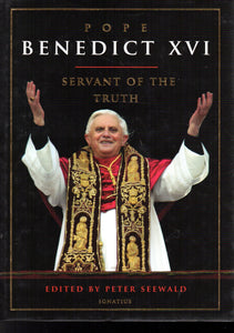 Pope Benedict XVI: Servant of the Truth