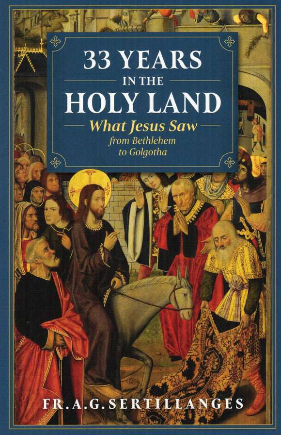 33 Years in the Holy Land: What Jesus Saw From Bethlehem to Golgotha