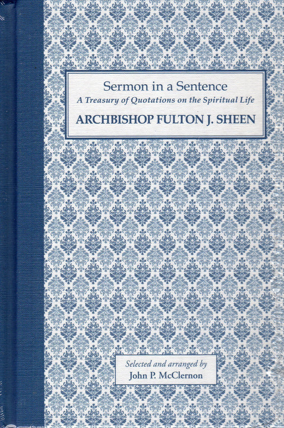 Sermon in a Sentence: A Treasury of Quotations on the Spiritual Life - Archbishop Futon J Sheen