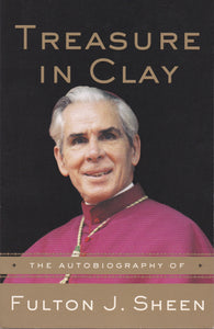 Treasure in Clay The Autobiography of Fulton J Sheen