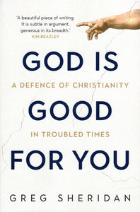 God is Good for You: A Defence of Christianity in Troubled Times