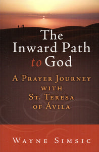 The Inward Path to God A Prayer Journey with St Teresa of Avila