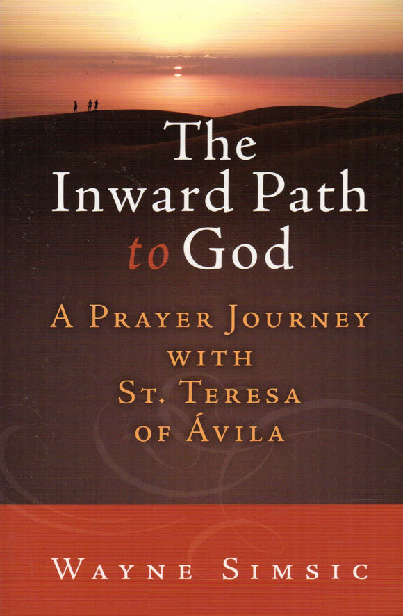 The Inward Path to God A Prayer Journey with St Teresa of Avila