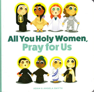 All You Holy Women, Pray for Us