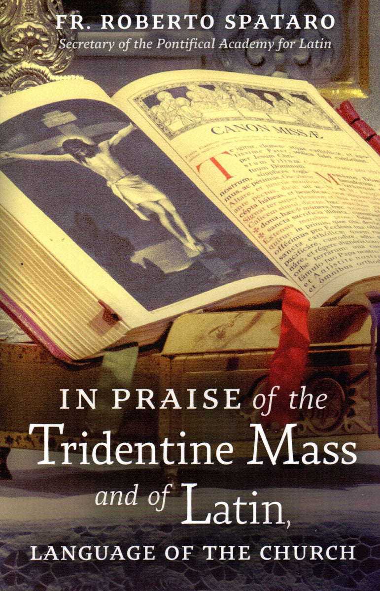 In Praise of the Tridentine Mass and of Latin, Language of the Church ...