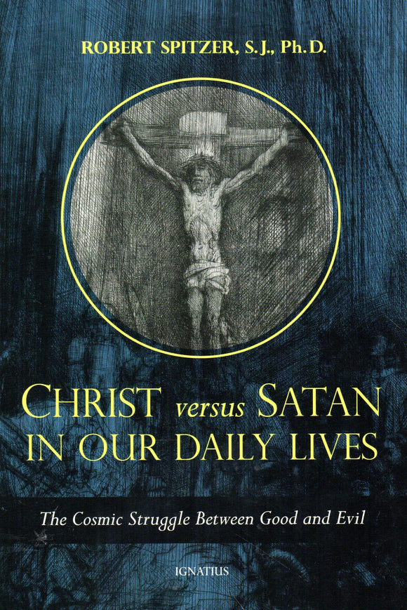 Christ Versus Satan in Our Daily Lives: The Cosmic Struggle Between Good and Evil