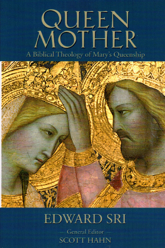 Queen Mother: A Biblical Theology of Mary's Queenship