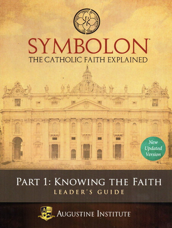 Symbolon: The Catholic Faith Explained Part 1 - Leader's Guide
