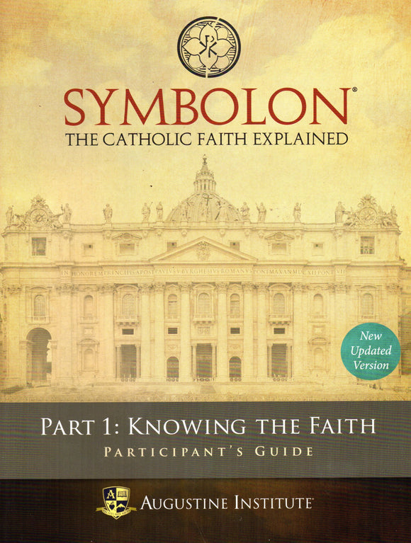 Symbolon: The Catholic Faith Explained Part 1 - Participant's Guide
