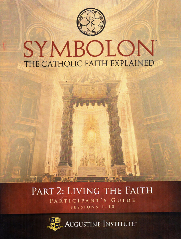 Symbolon: The Catholic Faith Explained Part 2 - Participant's Guide