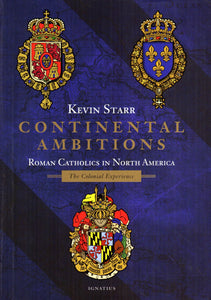 Continental Ambitions: Roman Catholics in North America - The Colonial Experience