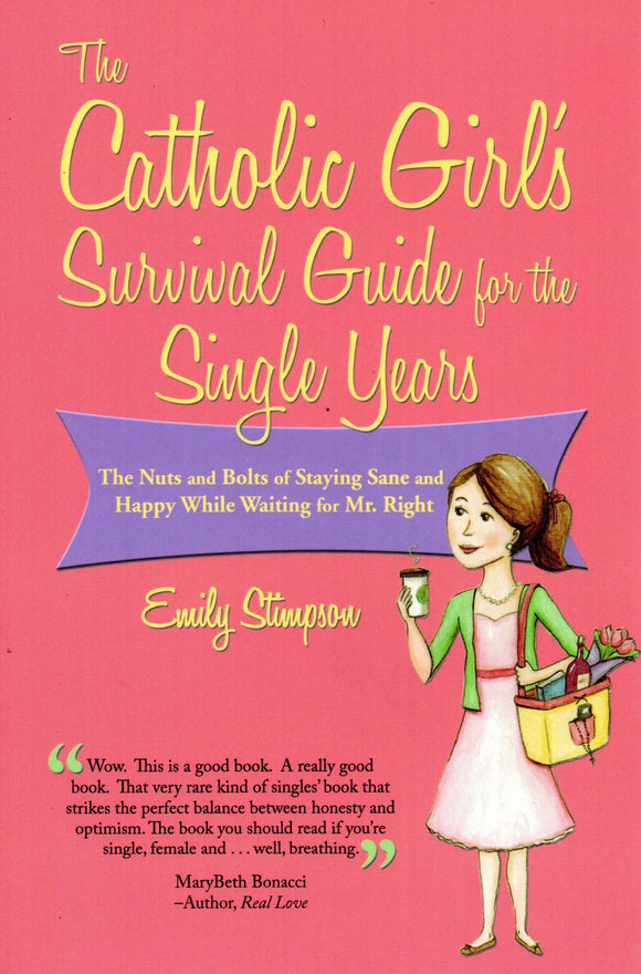 The Catholic Girl's Survival Guide for the Single Years