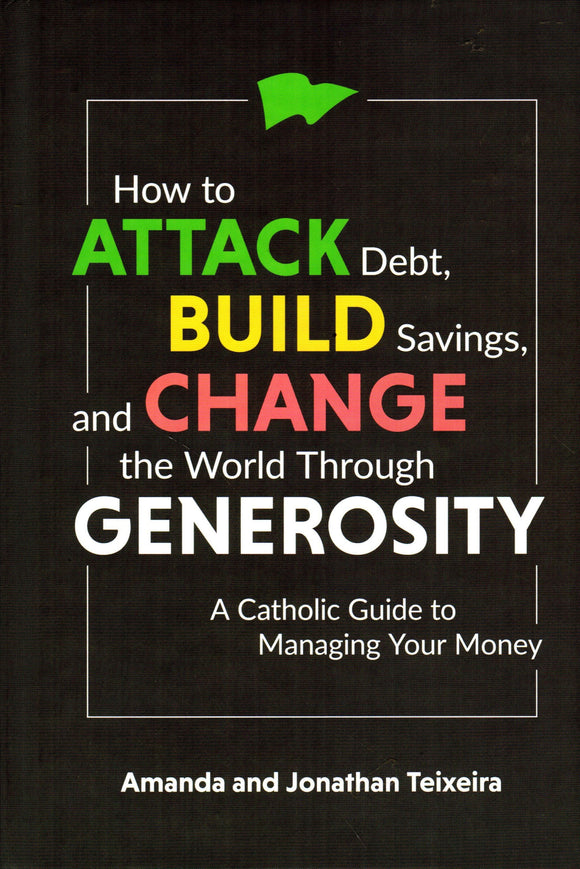 How to Attack Debt, Build Savings, and Change the World therough Generosity: A Catholic Guide to Managing Your Money