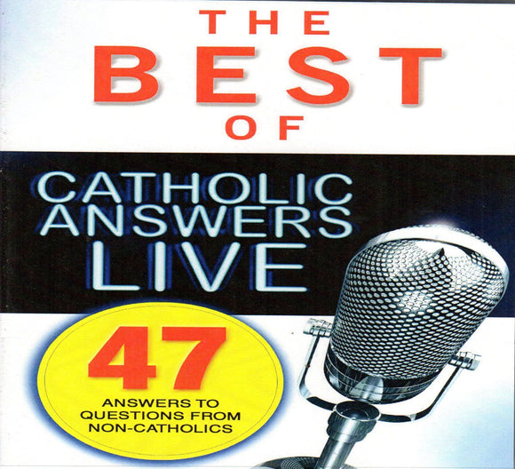 The Best of Catholic Answers Live: 47 Answers to Questions from Non-Catholics CD