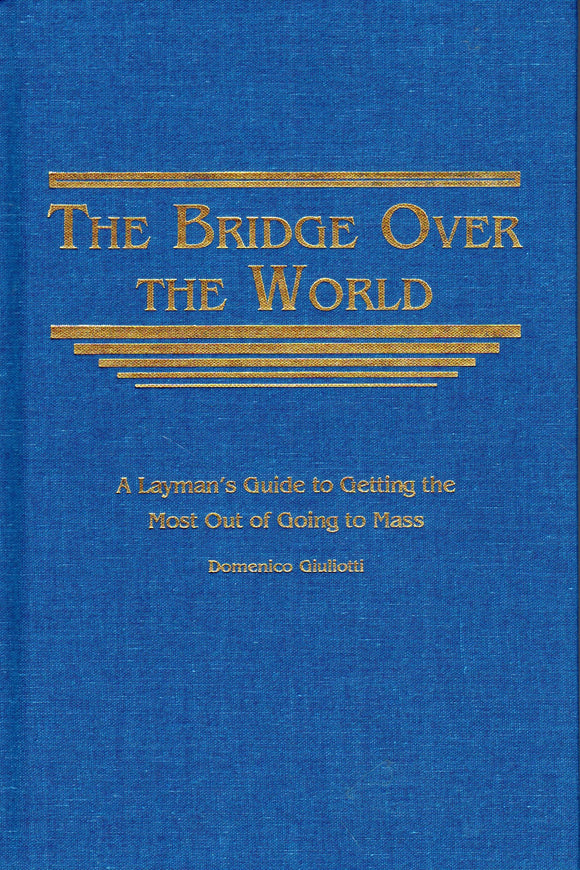 The Bridge Over the World: The Layman's Guide to Getting the Most Out of Going to Mass