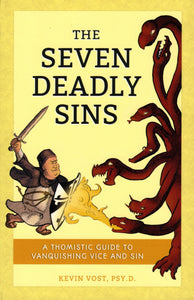 The Seven Deadly Sins: A Thomistic Guide to Vanquishing Vice and Sin