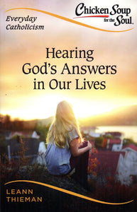 Chicken Soup for the Soul - Everyday Catholicism - Hearing God's Answers in Our Lives