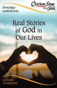 Everyday Catholicism - Real Stories of God in Our Lives - Chicken Soup for the Soul