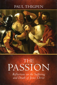 The Passion: Reflections on the Suffering and Death of Jesus Christ