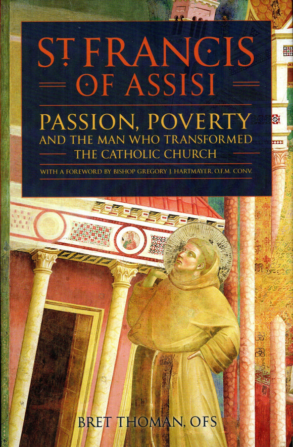 Saint Francis of Assisi: Passion, Poverty & the Man Who Transformed the Church