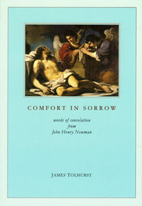 Comfort in Sorrow: Words of Consolation from John Henry Newman