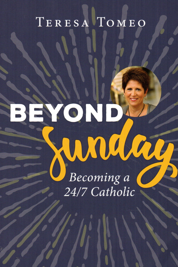 Beyond Sunday: Becoming 24/7 Catholic