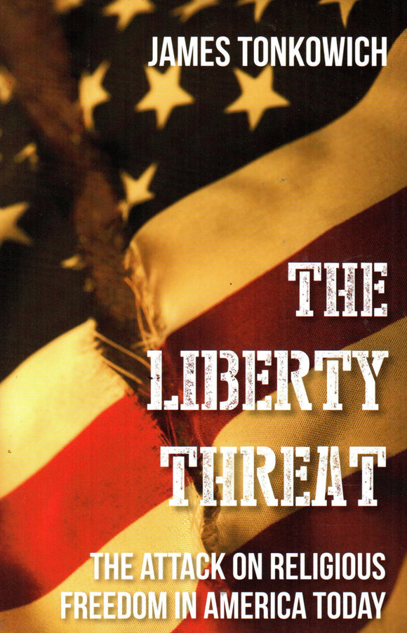 The Liberty Threat: The Attack on Religious Freedom in America Today