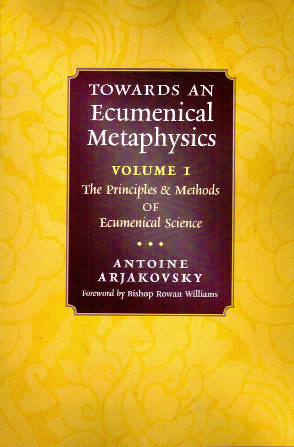 Towards an Ecumenical Metaphysics Volume 1: The Principles and Methods of Ecumenical Science