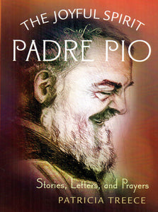 The Joyful Spirit of Padre Pio: Stories, Letters and Prayers