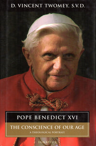 Pope Benedict XVI: The Conscience of Our Age - A Theological Portrait