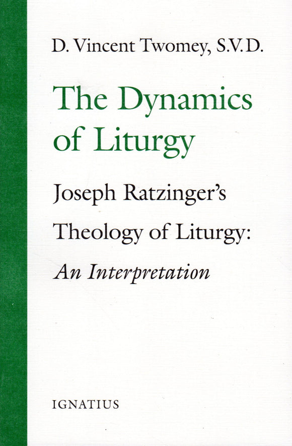 The Dynamics of Liturgy: Joseph Ratzinger's Theology of Liturgy: An Interpretation