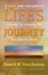 Life's Journey: A Guide from Conception to Growing Up, Growing Old and Natural Death