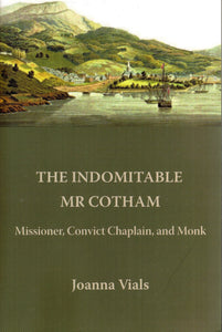 The Indomitable Mr Cotham: Missioner, Convict Chaplain and Monk