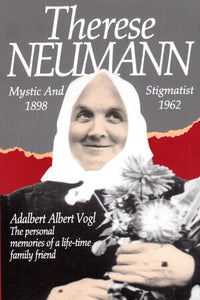 Therese Neumann: Mystic and Stigmatist 1898-1962