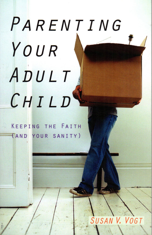 Parenting Your Adult Child: Keeping the Faith (And Your Sanity)