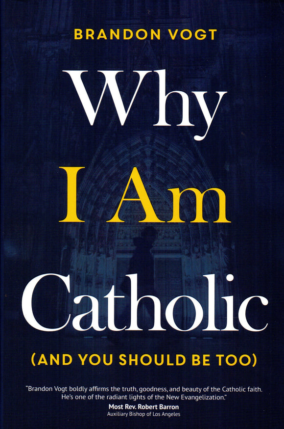 Why I Am Catholic (And You Should Be Too)