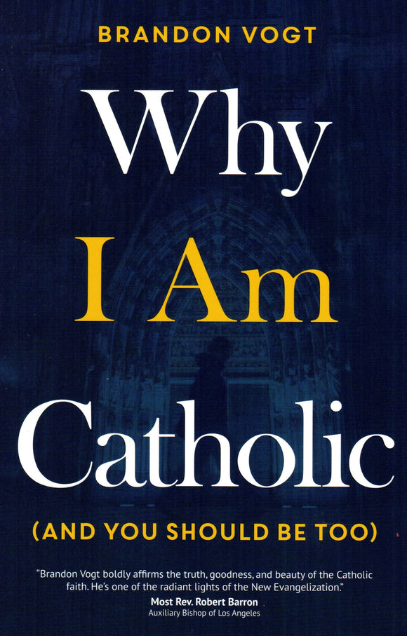 Why I Am Catholic (And You Should Be Too) PB