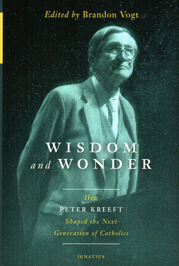 Wisdom and Wonder : How Peter Kreeft Shaped the Next Generation of Catholics