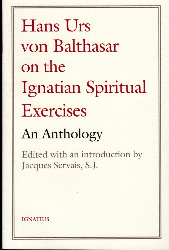 Hans Urs Von Balthasar on the Ignatian Spiritual Exercises: An Anthology