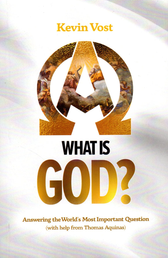 What is God? Answering the World's Most Important Question (with Help from Thomas Aquinas)