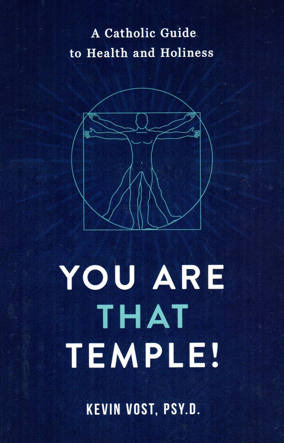 You Are That Temple: A Catholic Guide to Health and Holiness