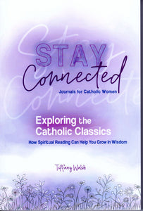 Exploring the Catholic Classics: How Spiritual Reading Can Help You Grow in Wisdom: Stay Connected Journals for Catholic Women II