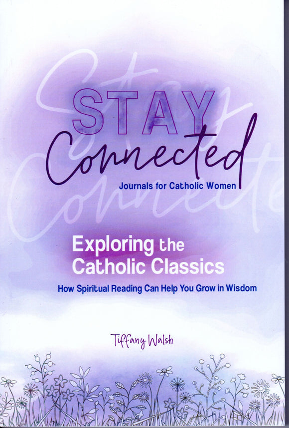 Exploring the Catholic Classics: How Spiritual Reading Can Help You Grow in Wisdom: Stay Connected Journals for Catholic Women II