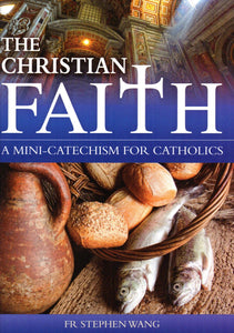 The Christian Faith: A Mini-Catechism for Catholics