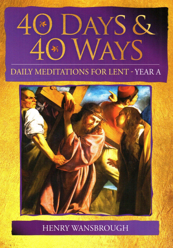 40 Days and 40 Ways Daily Meditations for Lent Year A