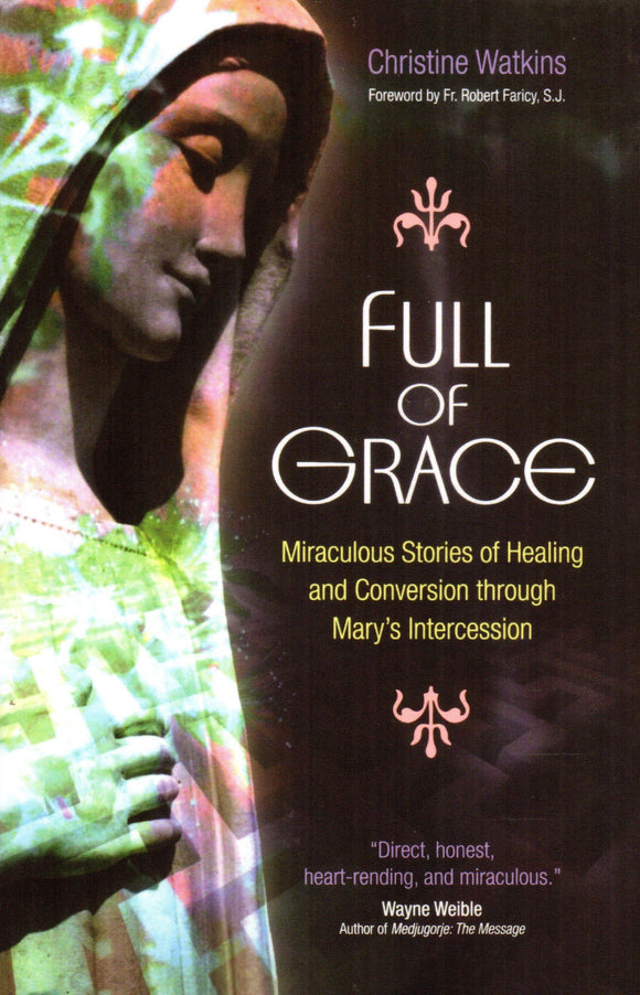 Full of Grace: Miraculous Stories of Healing and Conversion through Mary's Intercession