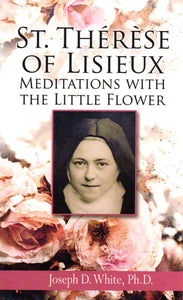 St Therese of Lisieux: Meditations with the Little Flower